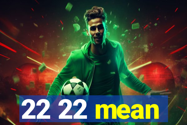 22 22 mean